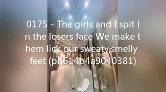 0175 - The girls and I spit in the losers face We make them lick our sweaty,smelly feet (ph614b4a9040381)