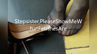 Stepsister,PleaseShowMeWhatFetishesAre